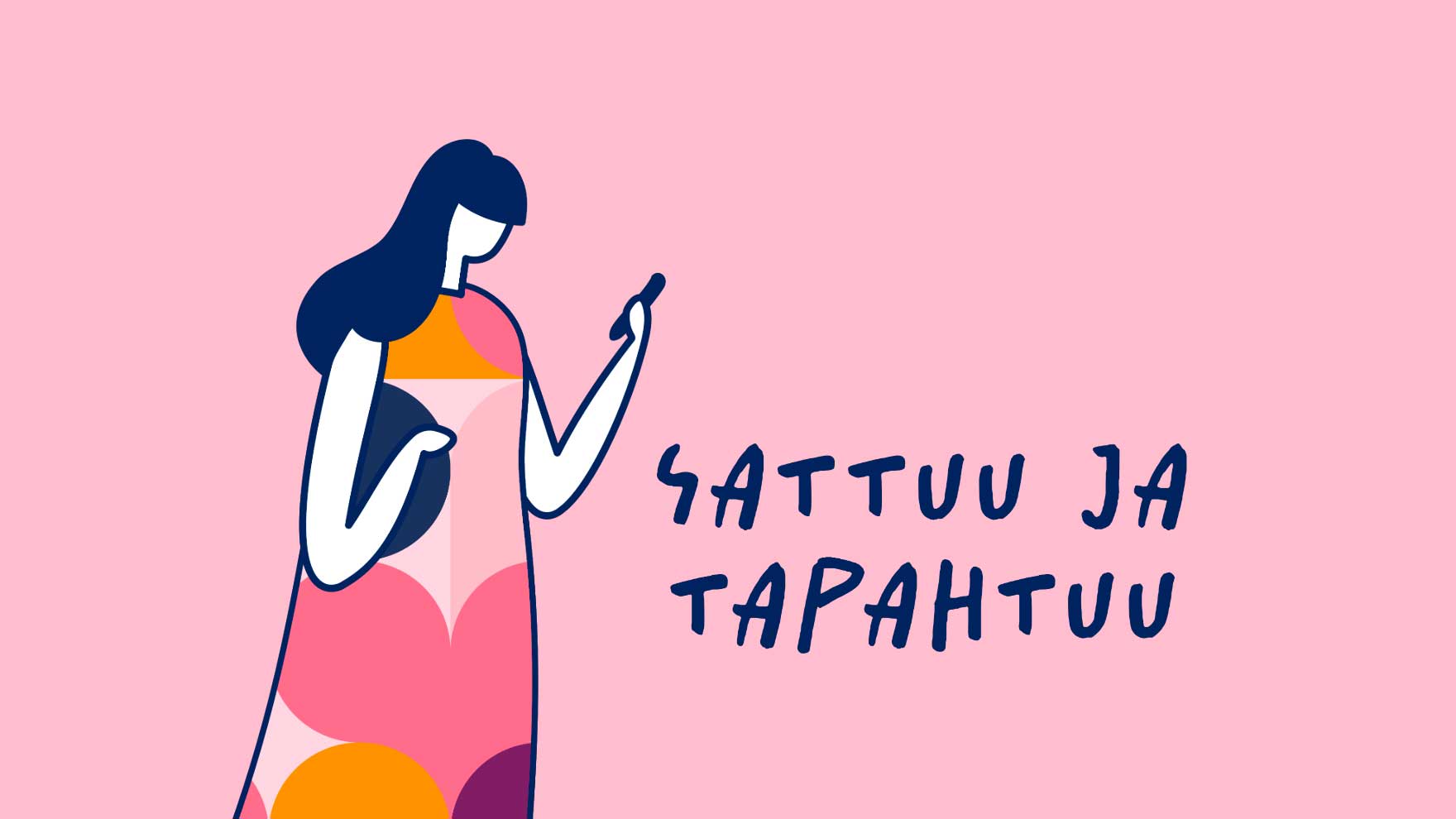 Piirroskuva naisesta puhelin kädessä. Naisen mekossa on Pirhan kuvioita. Teksti: sattuu ja taahtuu.