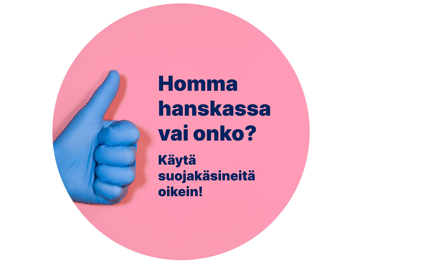 Kampanjan tunnuskuva, jossa sininen suojakäsine peukalo ylöspäin pinkillä pohjalla ja vieressä "Homma hanskassa vai onko? Käytä suojakäsineitä oikein." -teksti.