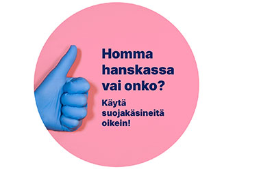  Kampanjan tunnuskuva, jossa sininen suojakäsine peukalo ylöspäin pinkillä pohjalla ja vieressä "Homma hanskassa vai onko? Käytä suojakäsineitä oikein." -teksti.